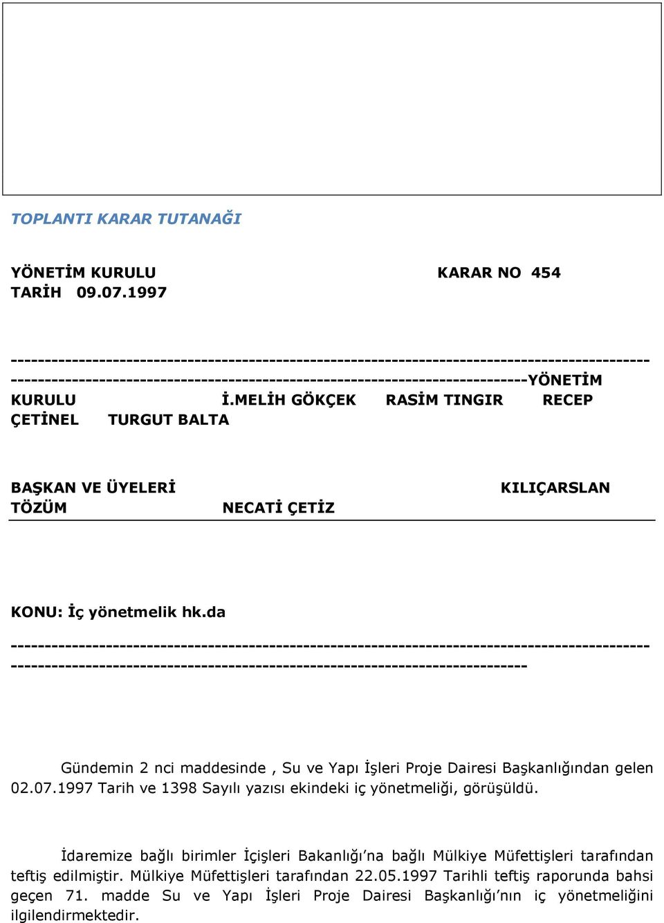 MELİH GÖKÇEK RASİM TINGIR RECEP ÇETİNEL TURGUT BALTA BAŞKAN VE ÜYELERİ TÖZÜM NECATİ ÇETİZ KILIÇARSLAN KONU: İç yönetmelik hk.