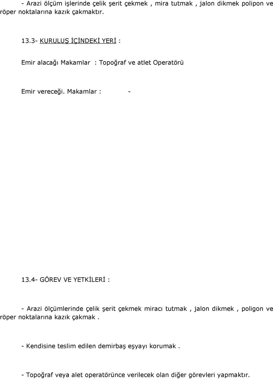 4- GÖREV VE YETKİLERİ : - Arazi ölçümlerinde çelik şerit çekmek miracı tutmak, jalon dikmek, poligon ve röper noktalarına