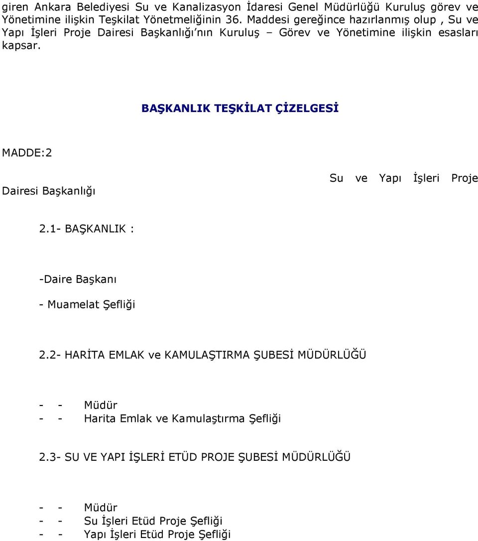 BAŞKANLIK TEŞKİLAT ÇİZELGESİ MADDE:2 Dairesi Başkanlığı Su ve Yapı İşleri Proje 2.1- BAŞKANLIK : -Daire Başkanı - Muamelat Şefliği 2.