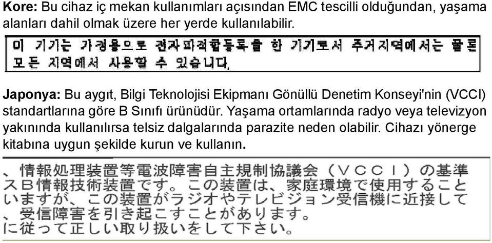 Japonya: Bu aygıt, Bilgi Teknolojisi Ekipmanı Gönüllü Denetim Konseyi'nin (VCCI) standartlarına göre B