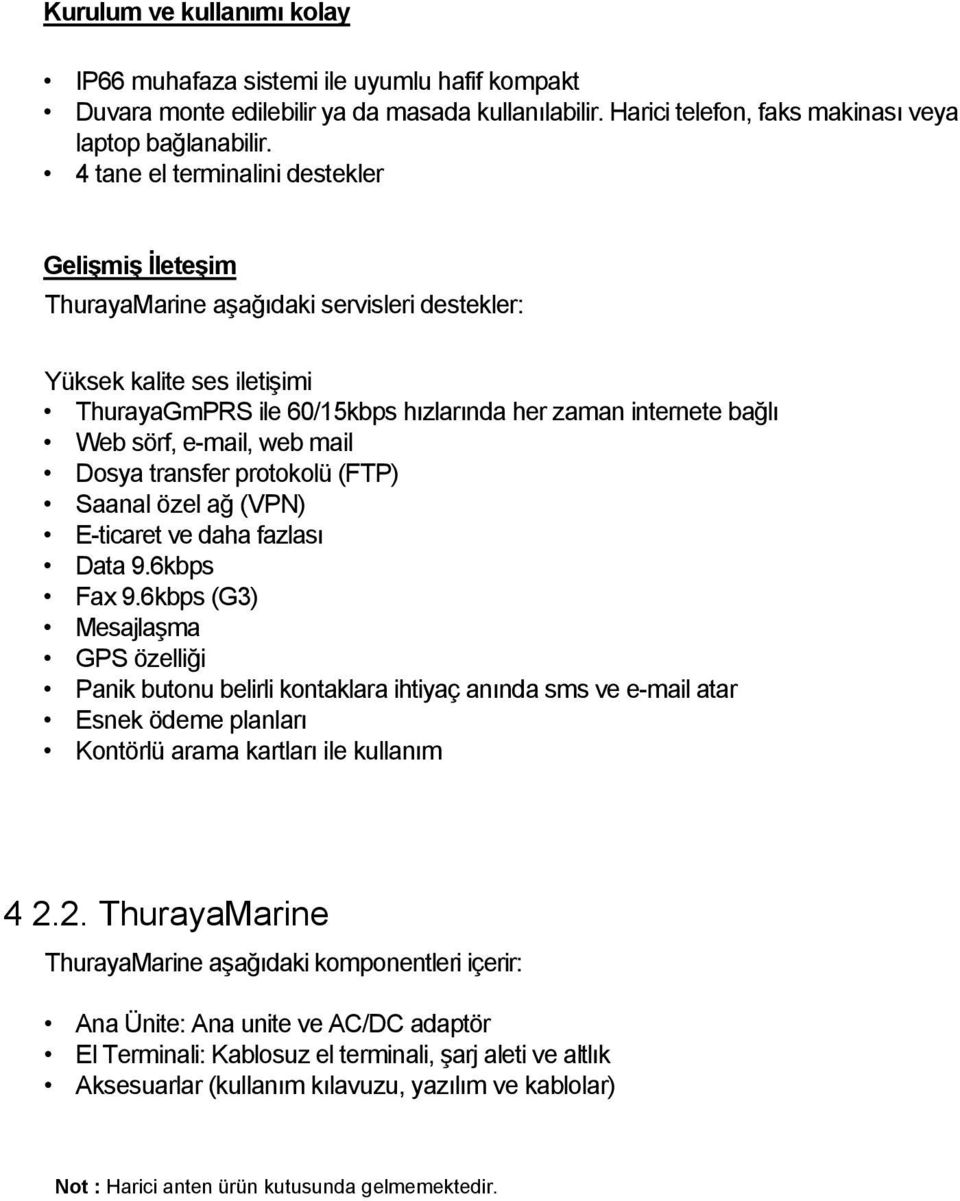 e-mail, web mail Dosya transfer protokolü (FTP) Saanal özel ağ (VPN) E-ticaret ve daha fazlası Data 9.6kbps Fax 9.