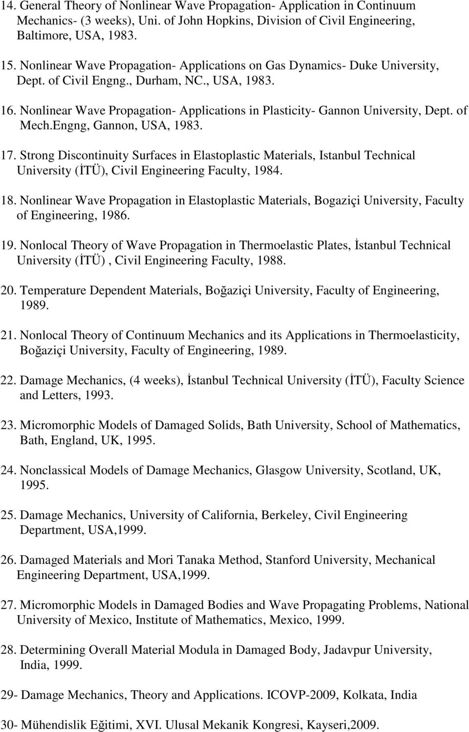 Nonlinear Wave Propagation- Applications in Plasticity- Gannon University, Dept. of Mech.Engng, Gannon, USA, 1983. 17.