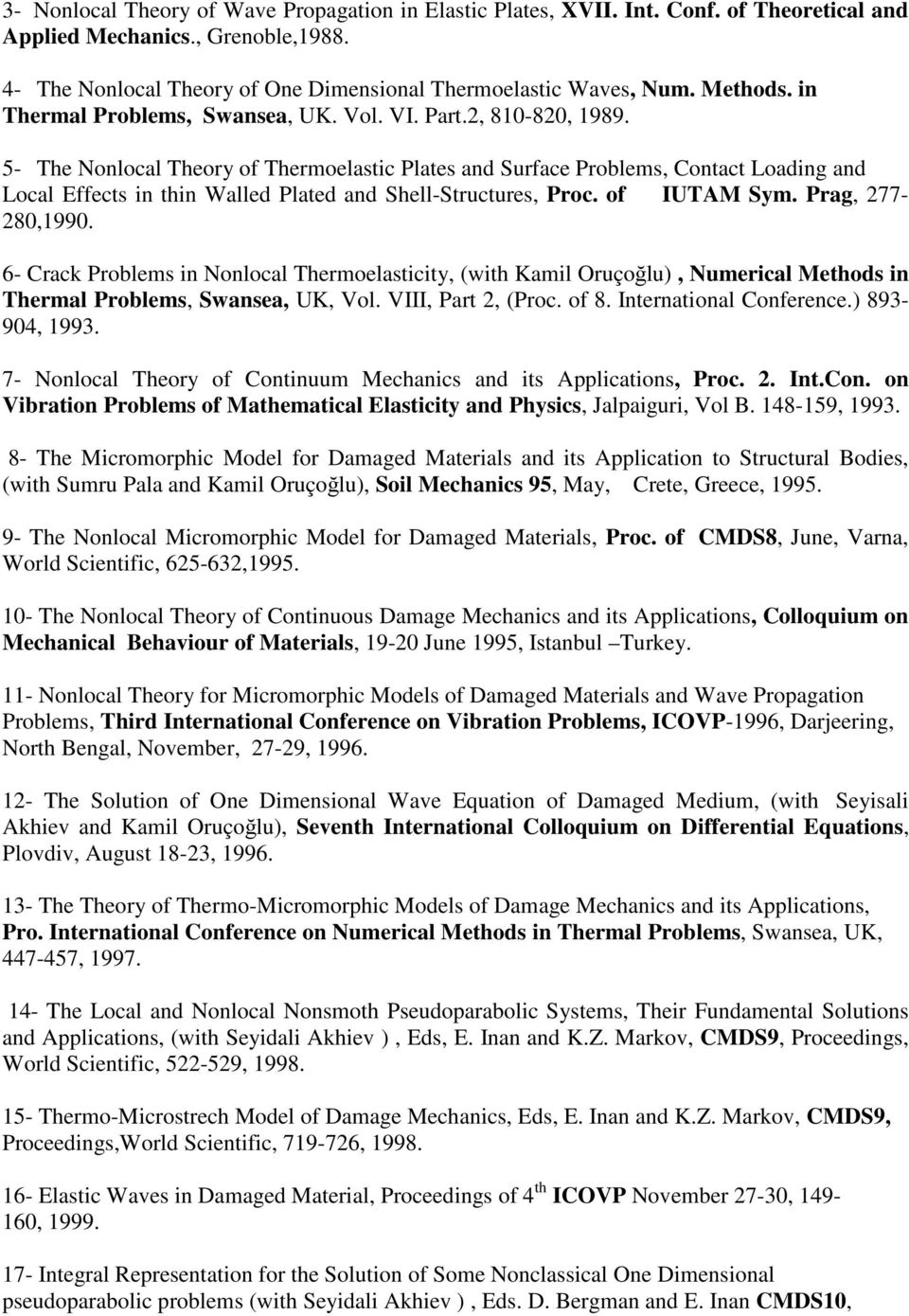 5- The Nonlocal Theory of Thermoelastic Plates and Surface Problems, Contact Loading and Local Effects in thin Walled Plated and Shell-Structures, Proc. of IUTAM Sym. Prag, 277-280,1990.