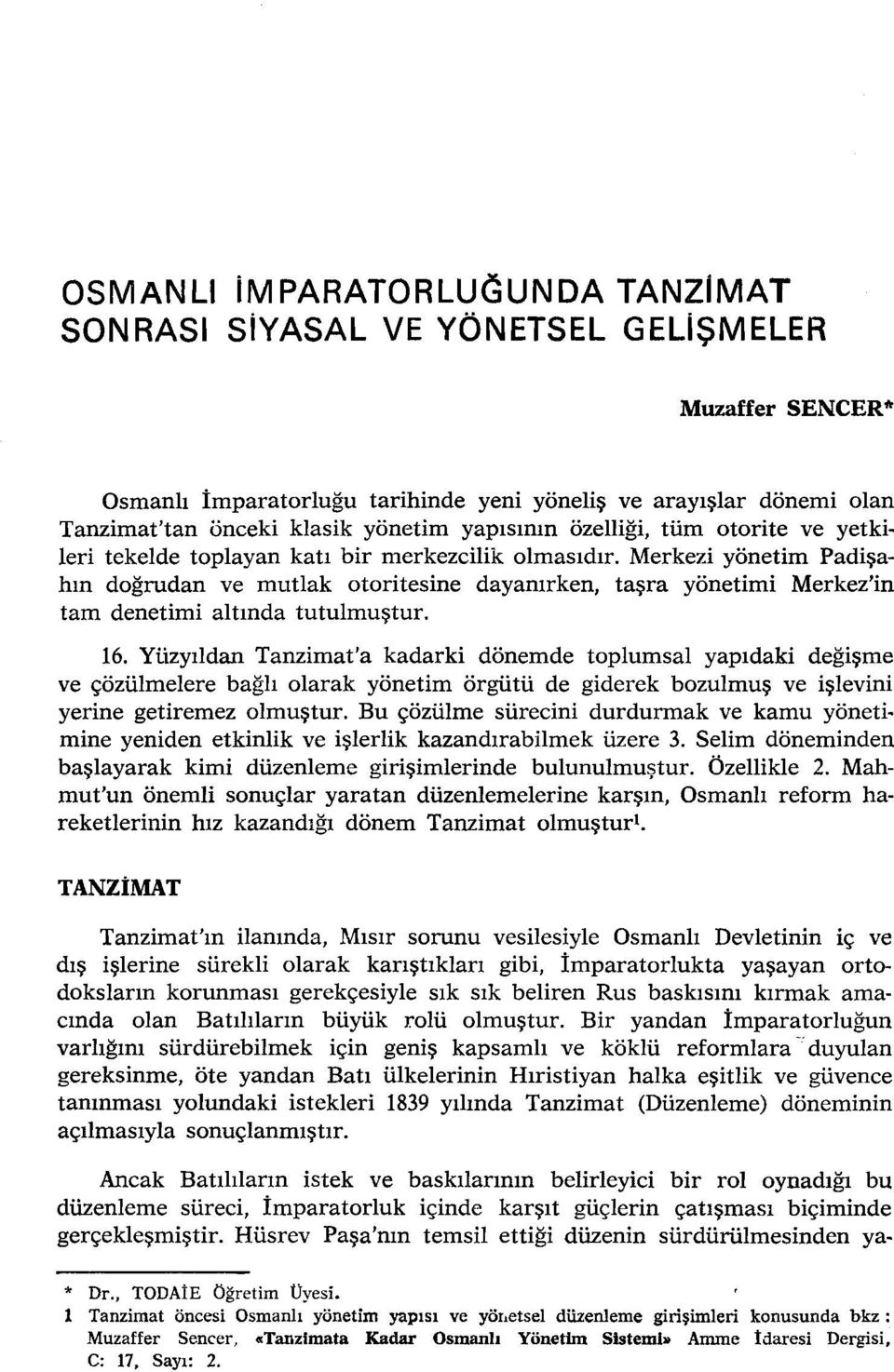 Merkezi yönetim Padişahın doğrudan ve mutlak otoritesine dayanırken, taşra yönetimi Merkez'in tam denetimi altında tutulmuştur. 16.