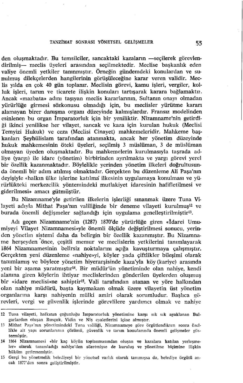 Meclis yılda en çok 40 gün toplanır. Meclisin görevi, kamu işleri, vergiler, kolluk işleri, tarım ve ticarete ilişkin konuları tartışarak karara bağlamaktır.