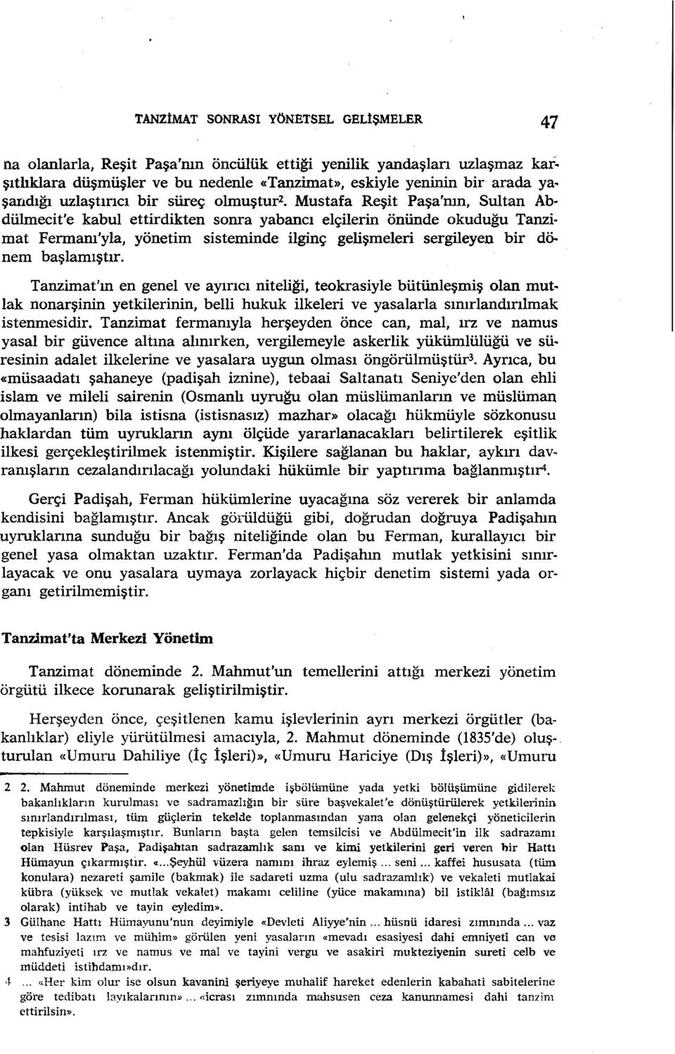 elçilerin önünde okuduğu Tanzimat Fermanı'yla, yönetim sisteminde ilginç gelişmeleri sergileyen bir dönem başlamıştır.