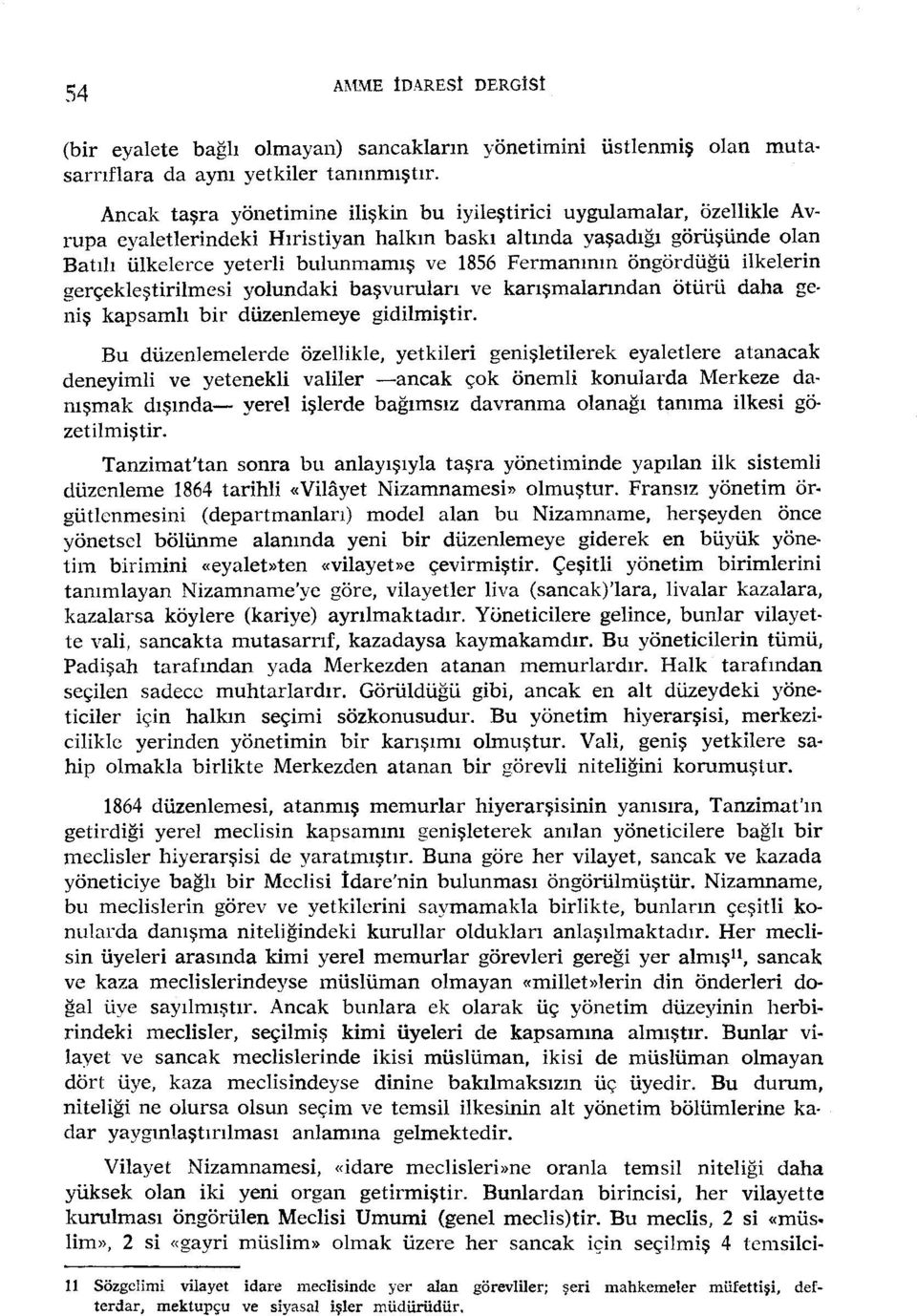 Fermanının öngördüğü ilkelerin gerçekleştirilmesi yolundaki başvurulan ve karışmalarından ötürü daha ge niş kapsamlı bir düzenlemeye gidilmiştir.