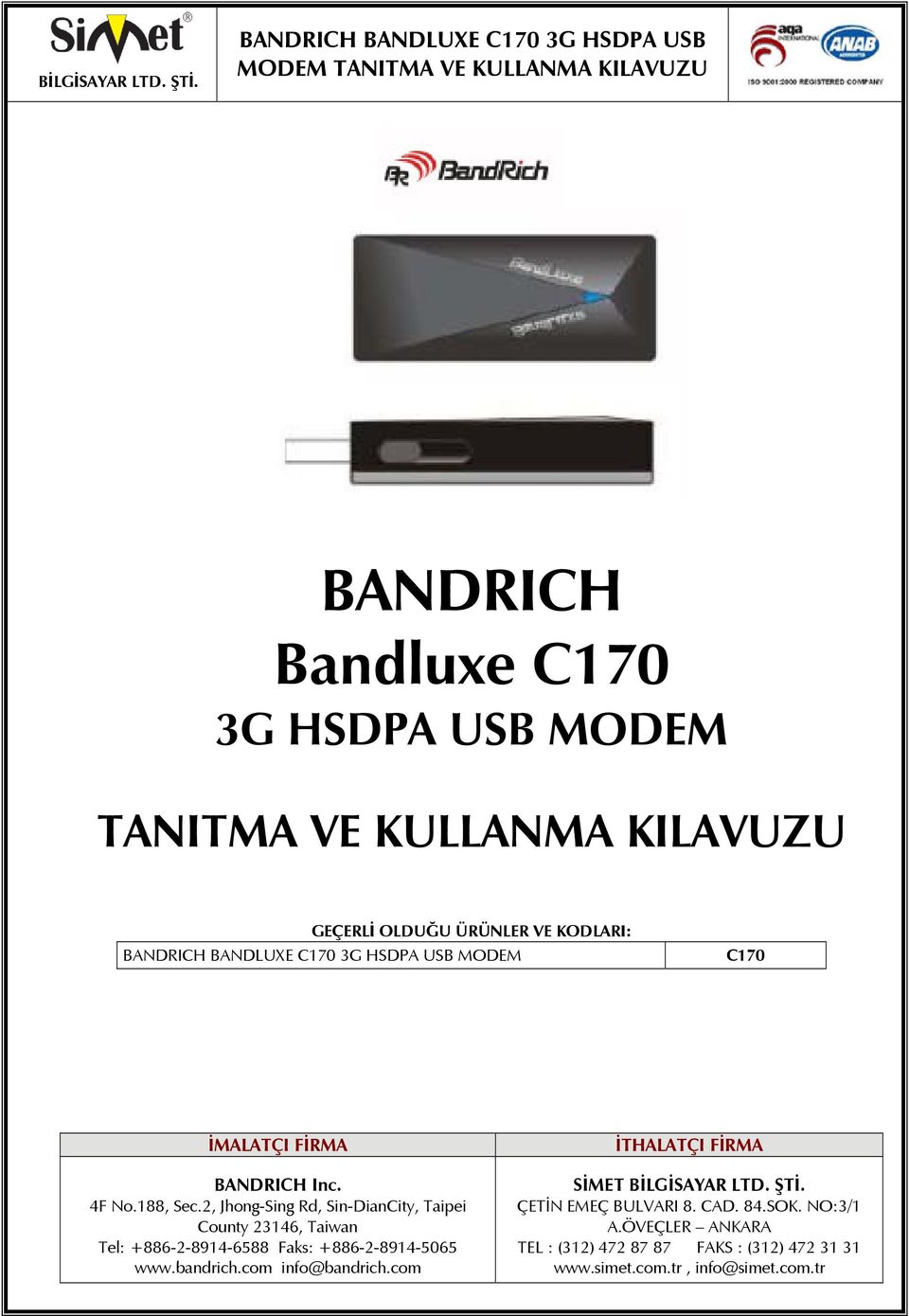 2, Jhong-Sing Rd, Sin-DianCity, Taipei County 23146, Taiwan Tel: +886-2-8914-6588 Faks: +886-2-8914-5065 www.bandrich.