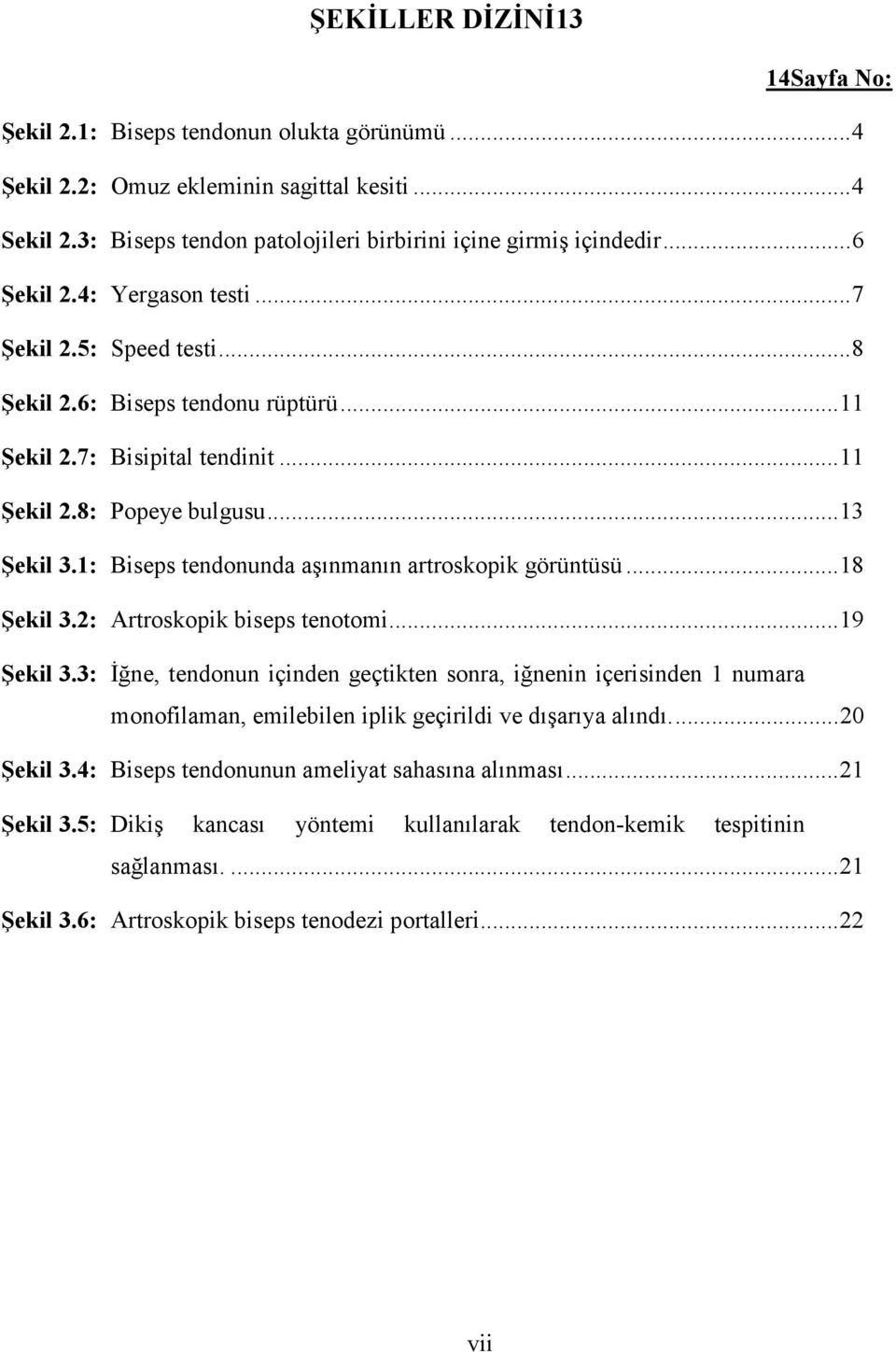 1: Biseps tendonunda aşınmanın artroskopik görüntüsü...18 Şekil 3.2: Artroskopik biseps tenotomi...19 Şekil 3.