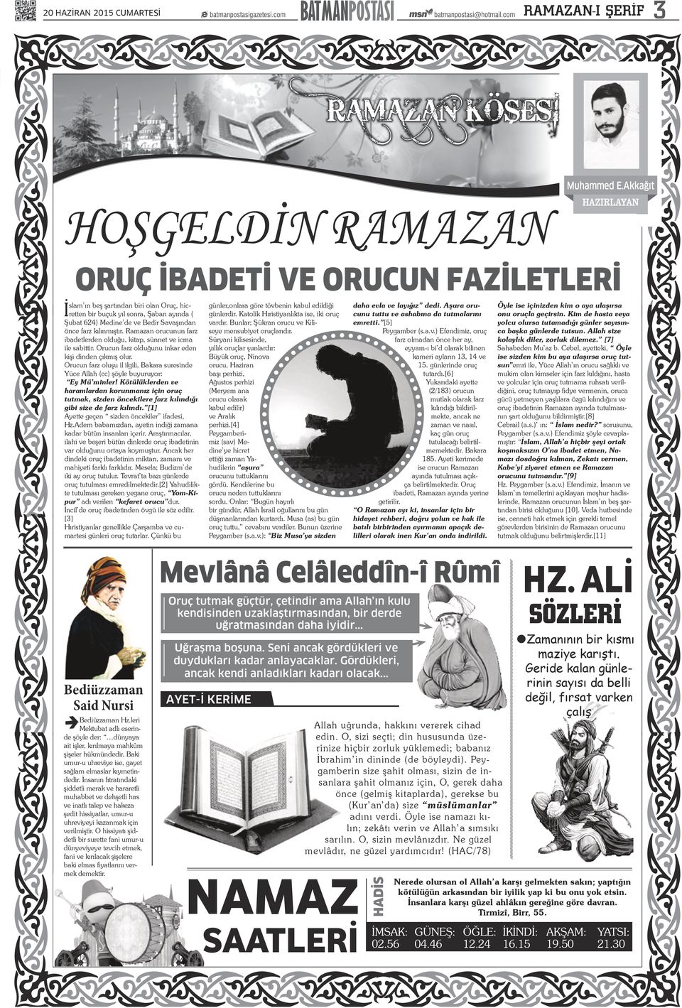 kalbini uyanık tutar. günlr,onlara gör tövbnin kabul dildiği Oruçlu bir kişi, bir müddt sonra açlık rttn bir buçuk yıl sonra, Şaban ayında ( günlrdir.