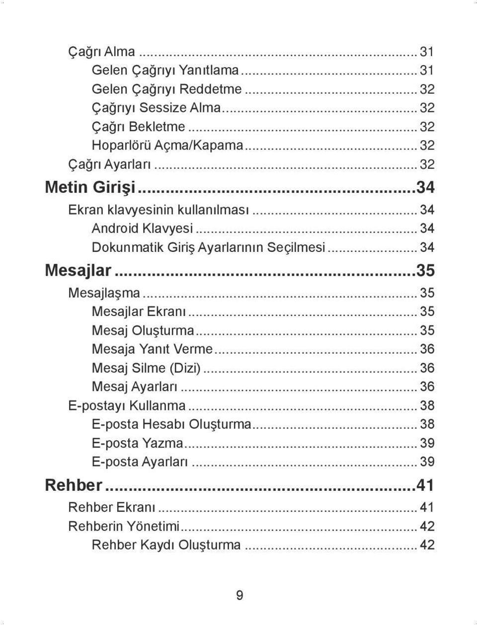 ..35 Mesajlaşma... 35 Mesajlar Ekranı... 35 Mesaj Oluşturma... 35 Mesaja Yanıt Verme... 36 Mesaj Silme (Dizi)... 36 Mesaj Ayarları... 36 E-postayı Kullanma.