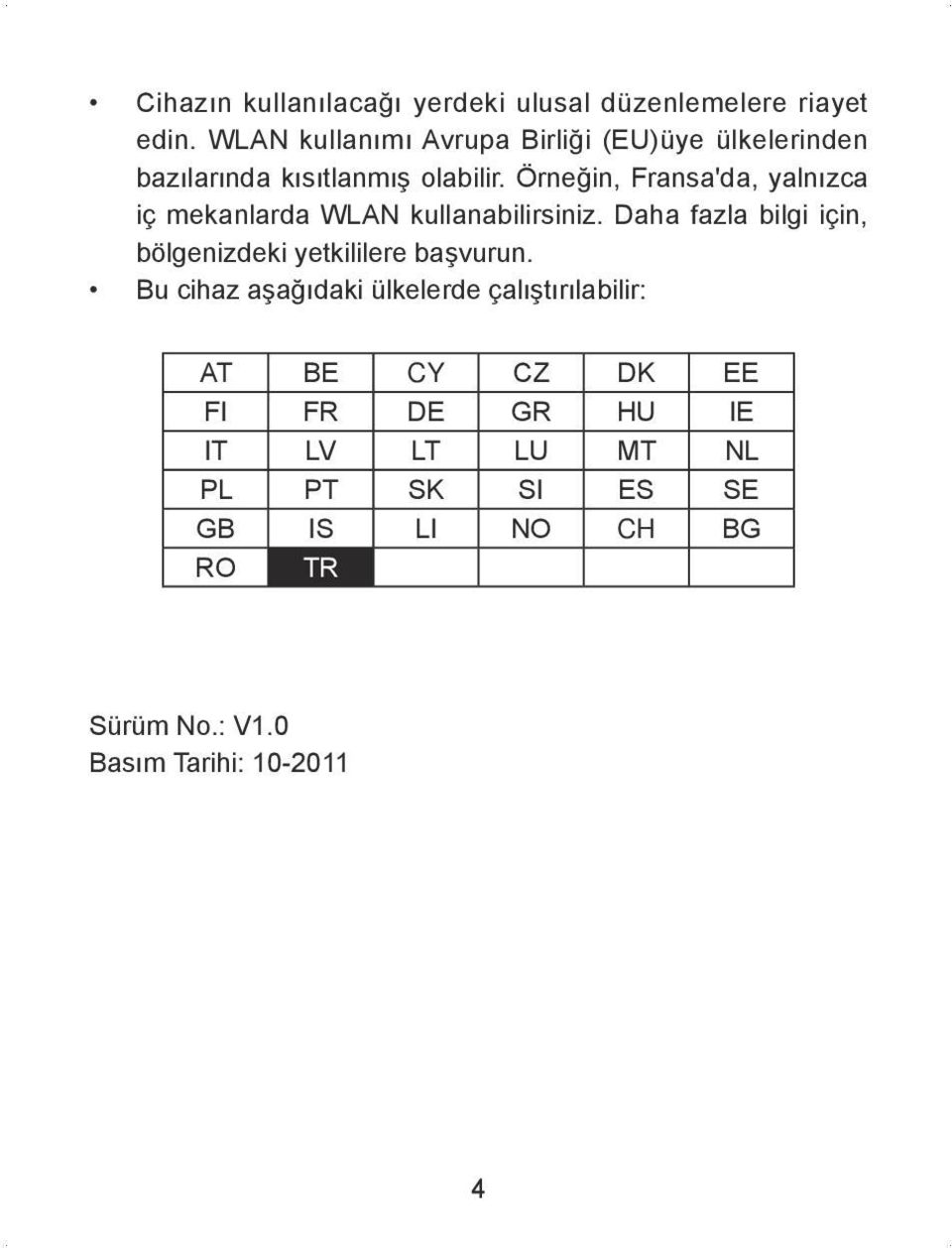 Örneğin, Fransa'da, yalnızca iç mekanlarda WLAN kullanabilirsiniz.