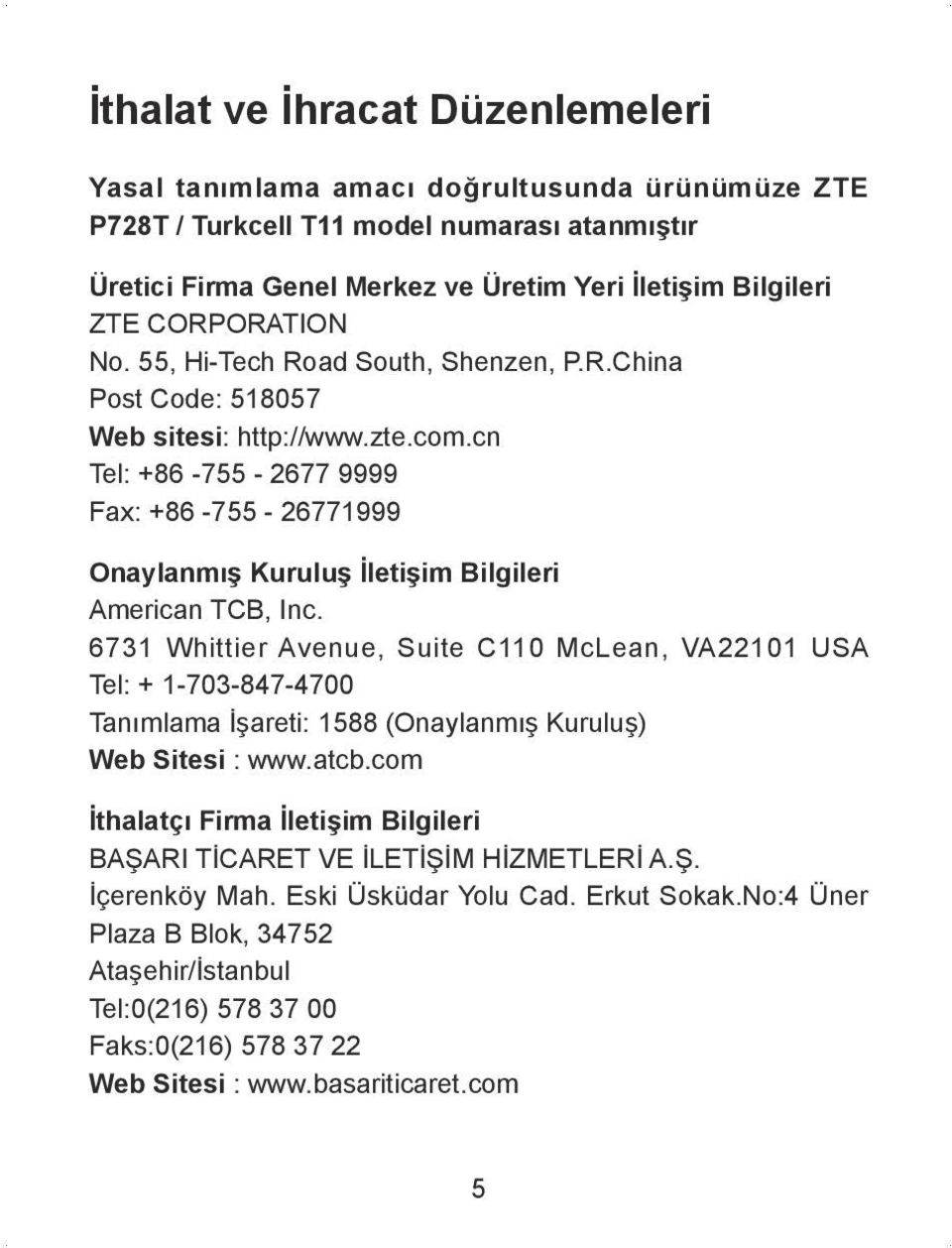 cn Tel: +86-755 - 2677 9999 Fax: +86-755 - 26771999 Onaylanmış Kuruluş İletişim Bilgileri American TCB, Inc.