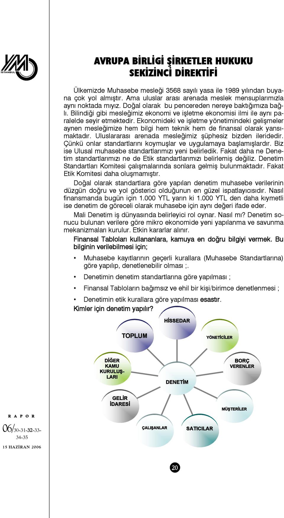 Bilindiği gibi mesleğimiz ekonomi ve işletme ekonomisi ilmi ile aynı paralelde seyir etmektedir.