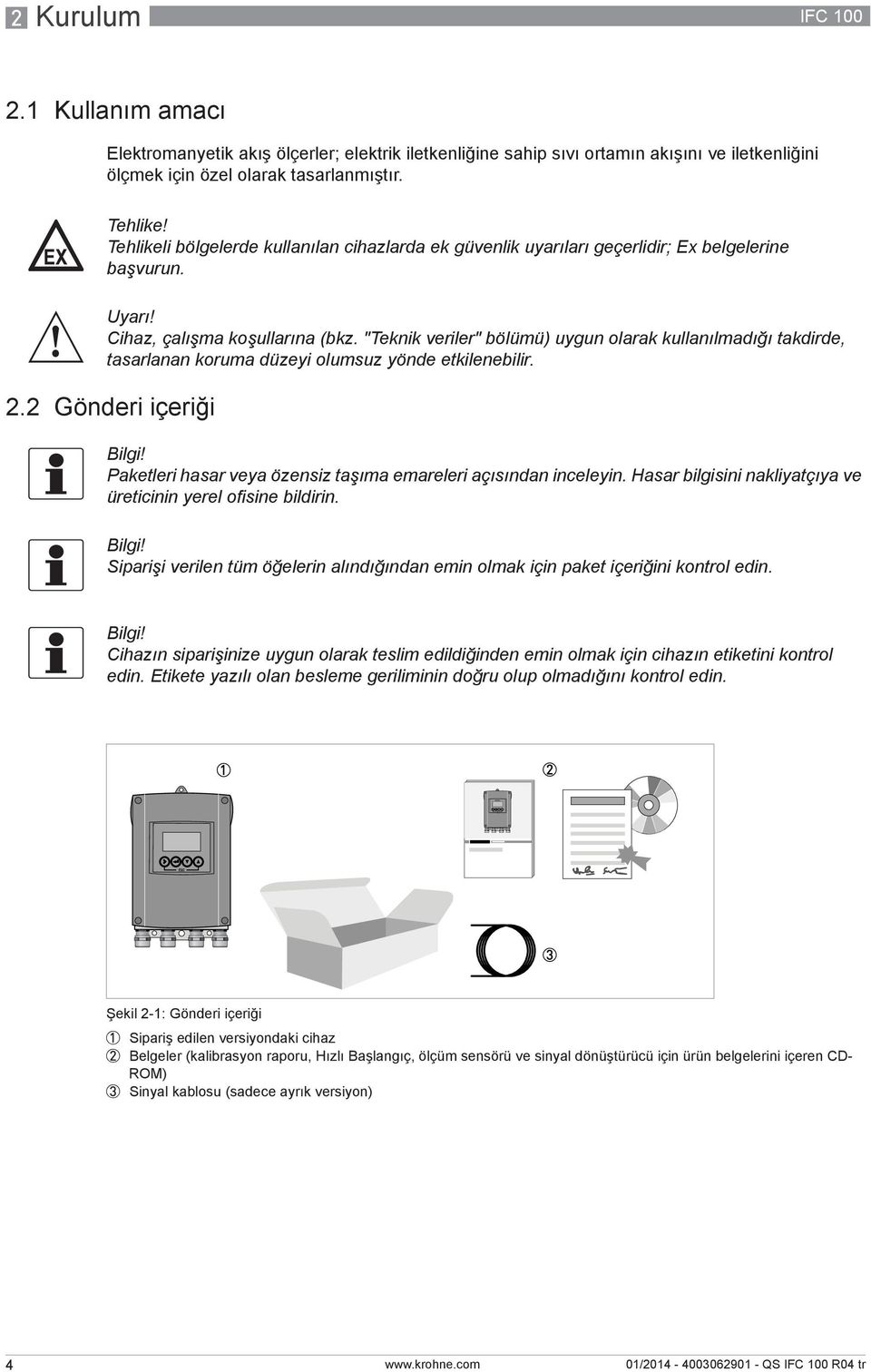 "Teknik veriler" bölümü) uygun olarak kullanılmadığı takdirde, tasarlanan koruma düzeyi olumsuz yönde etkilenebilir. 2.