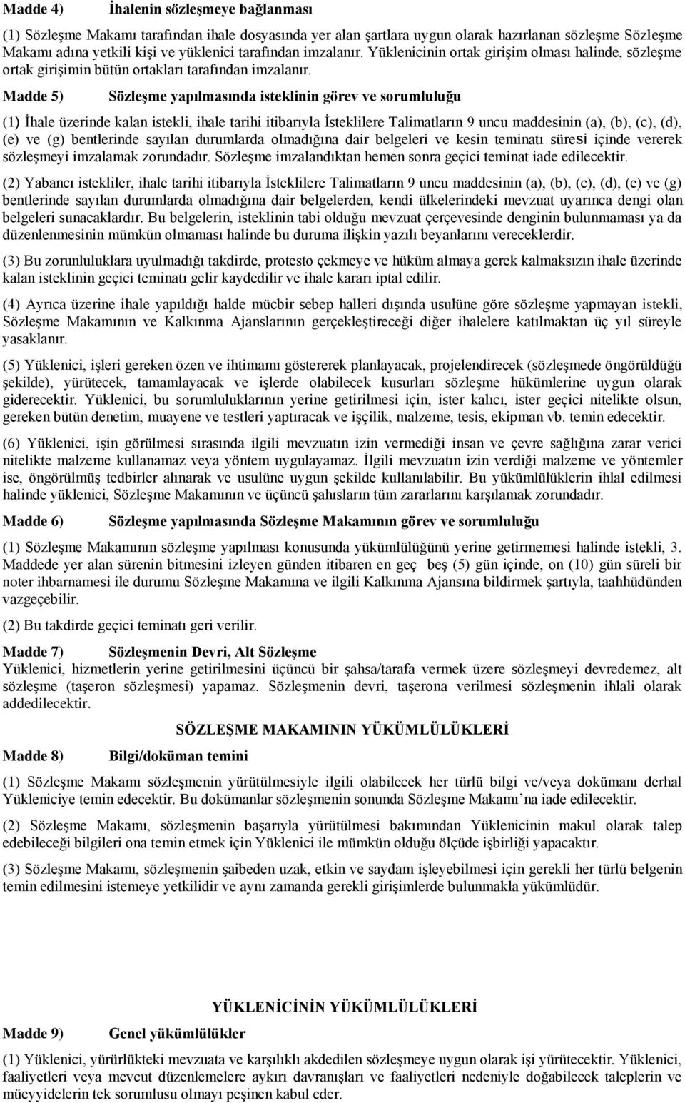 Madde 5) Sözleşme yapılmasında isteklinin görev ve sorumluluğu (1) İhale üzerinde kalan istekli, ihale tarihi itibarıyla İsteklilere Talimatların 9 uncu maddesinin (a), (b), (c), (d), (e) ve (g)