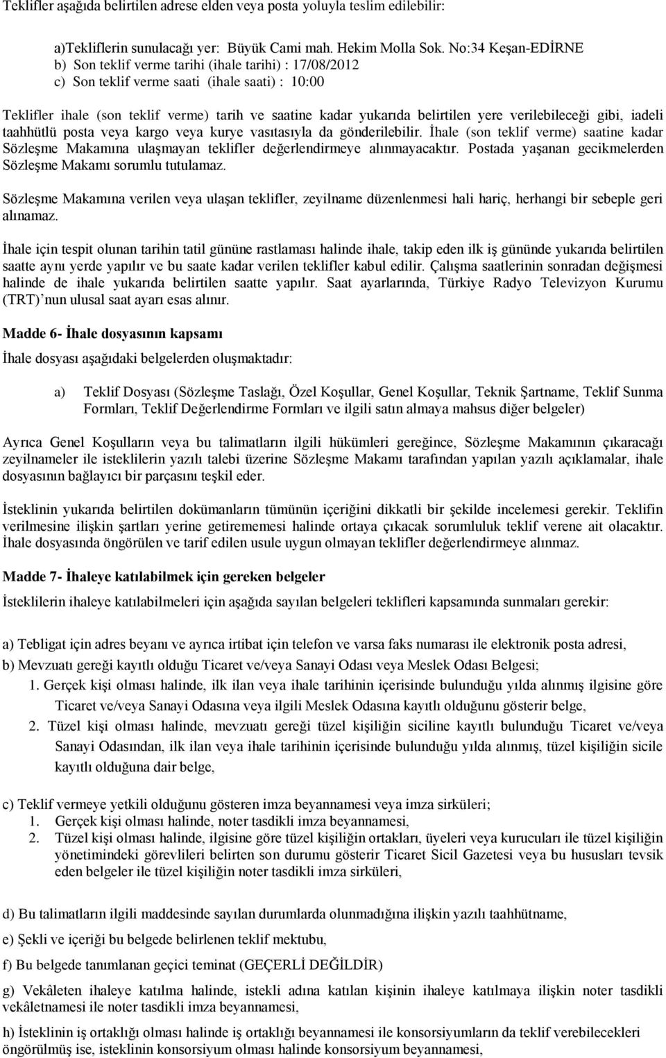 yere verilebileceği gibi, iadeli taahhütlü posta veya kargo veya kurye vasıtasıyla da gönderilebilir.