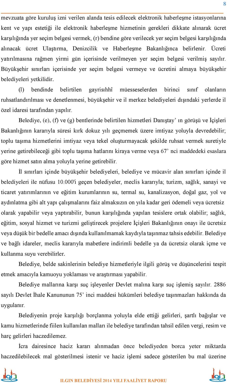 Ücreti yatırılmasına rağmen yirmi gün içerisinde verilmeyen yer seçim belgesi verilmiş sayılır.