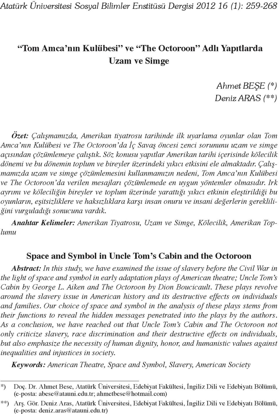 Söz konusu yapıtlar Amerikan tarihi içerisinde kölecilik dönemi ve bu dönemin toplum ve bireyler üzerindeki yıkıcı etkisini ele almaktadır.