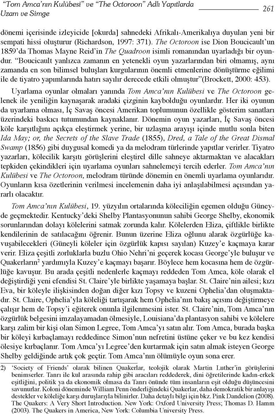 Boucicault yanlızca zamanın en yetenekli oyun yazarlarından biri olmamış, aynı zamanda en son bilimsel buluşları kurgularının önemli etmenlerine dönüştürme eğilimi ile de tiyatro yapımlarında hatırı