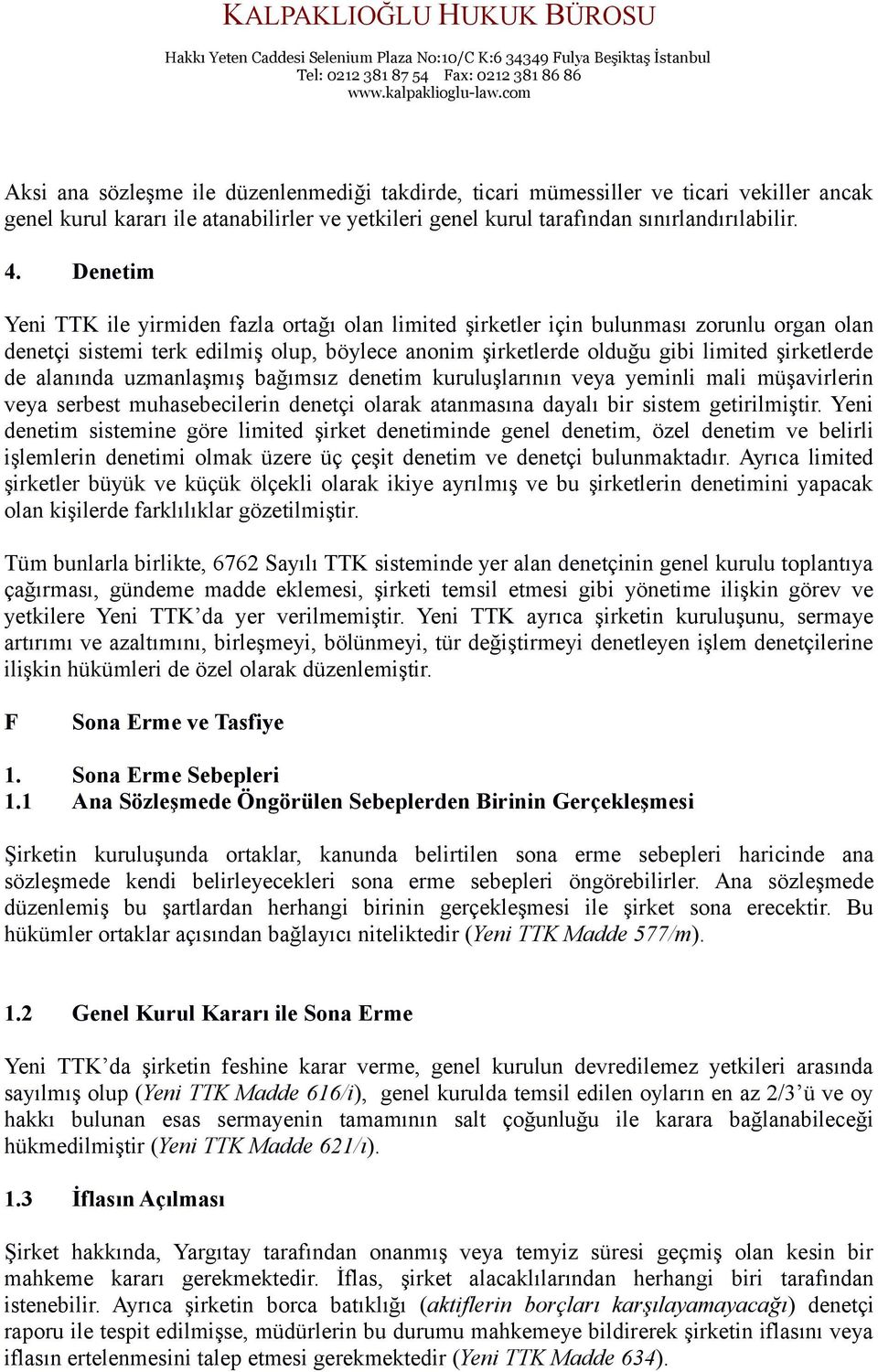 alanında uzmanlaşmış bağımsız denetim kuruluşlarının veya yeminli mali müşavirlerin veya serbest muhasebecilerin denetçi olarak atanmasına dayalı bir sistem getirilmiştir.