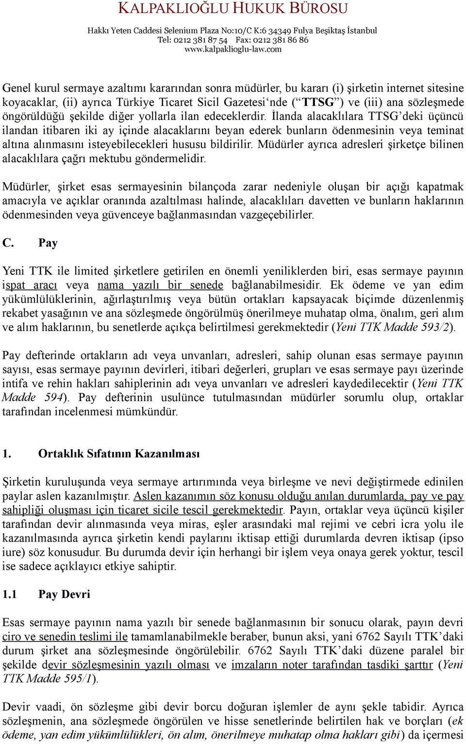 İlanda alacaklılara TTSG deki üçüncü ilandan itibaren iki ay içinde alacaklarını beyan ederek bunların ödenmesinin veya teminat altına alınmasını isteyebilecekleri hususu bildirilir.