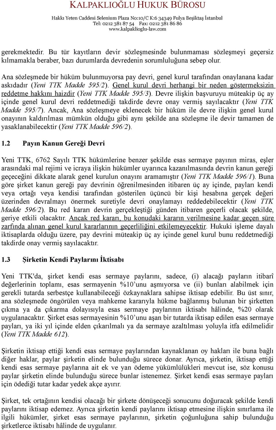 Genel kurul devri herhangi bir neden göstermeksizin reddetme hakkını haizdir (Yeni TTK Madde 595/3).