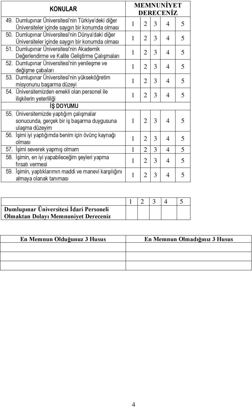 Dumlupınar Üniversitesi nin yenileşme ve değişme çabaları 53. Dumlupınar Üniversitesi nin yükseköğretim misyonunu başarma düzeyi 54.