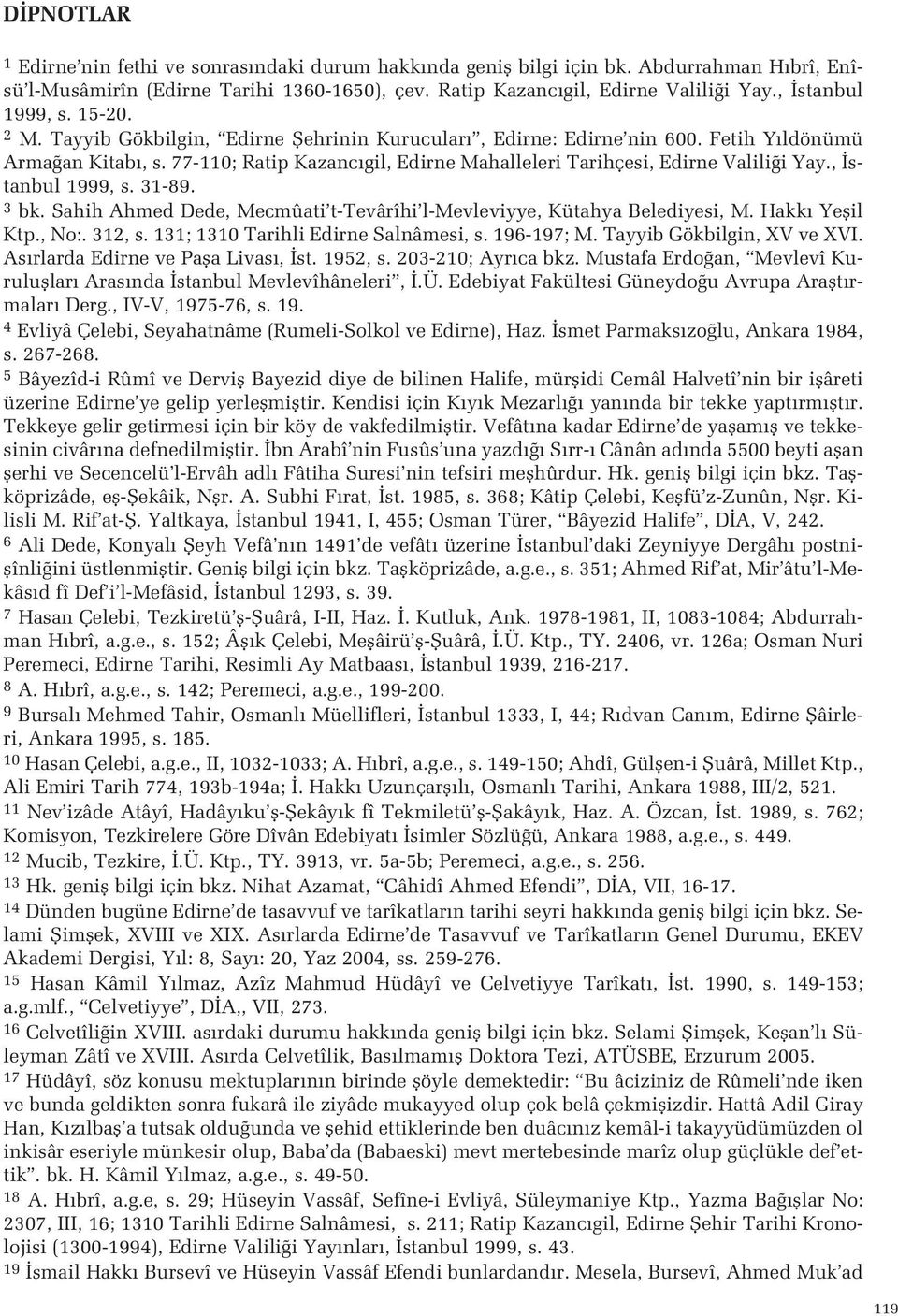 stanbul 1999, s 31-89 3 bk Sahih Ahmed Dede, Mecmûati t-tevârîhi l-mevleviyye, Kütahya Belediyesi, M Hakk Yeflil Ktp, No: 312, s 131; 1310 Tarihli Edirne Salnâmesi, s 196-197; M Tayyib Gökbilgin, XV