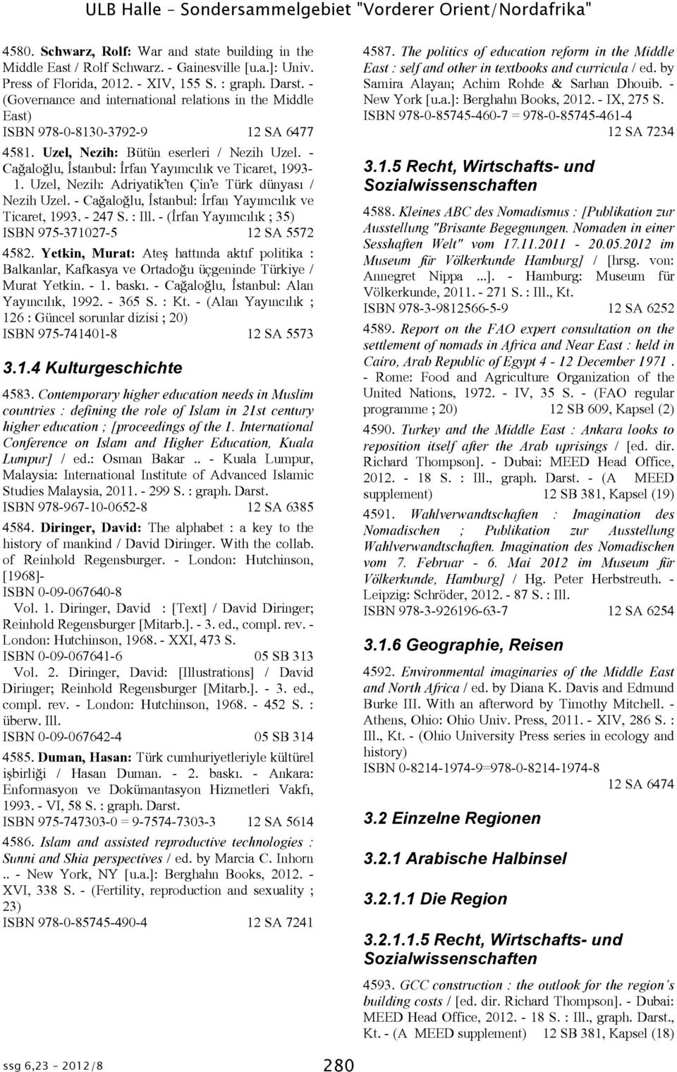 - Caûaloûlu, ùstanbul: ùrfan Yayômcôlôk ve Ticaret, 1993-1. Uzel, Nezih: Adriyatik'ten Çin'e Türk dünyasô / Nezih Uzel. - Caûaloûlu, ùstanbul: ùrfan Yayômcôlôk ve Ticaret, 1993. - 247 S. : Ill.