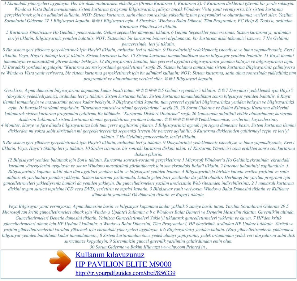 NOT: Sistem kurtarma, satin alma sonrasinda yüklediiniz tüm programlari ve oluturduunuz verileri siler. Yazilim Sorunlarini Giderme 27 1 Bilgisayari kapatin. @@3 Bilgisayari açin.