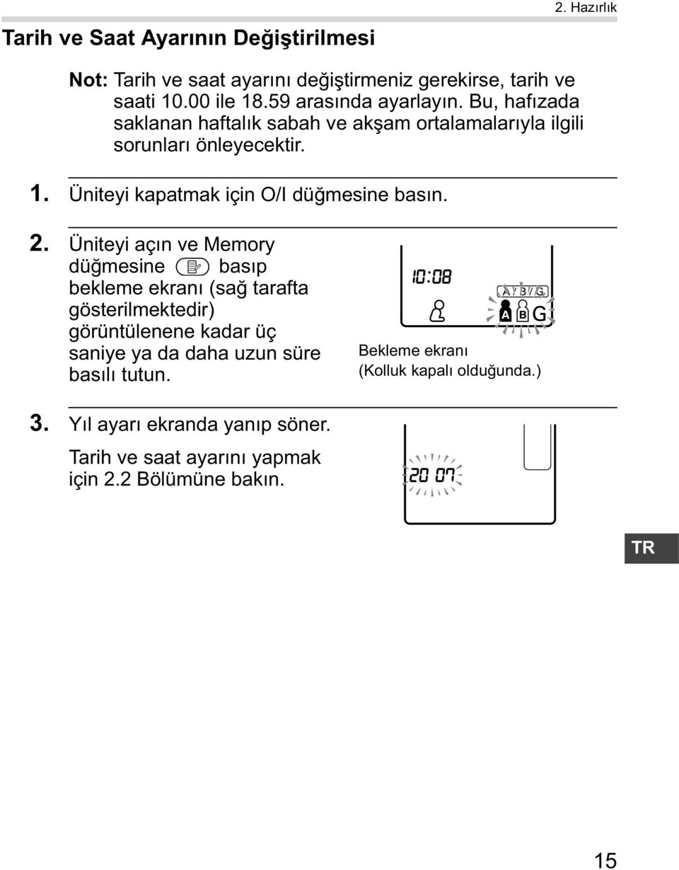 Üniteyi kapatmak için O/I dü mesine bas n. 2.