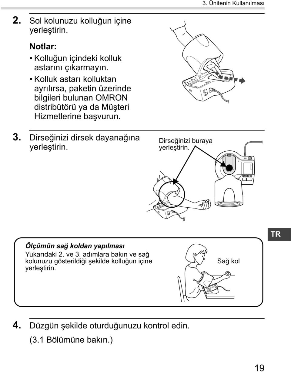 Dirse inizi dirsek dayana na yerle tirin. Dirse inizi buraya yerle tirin. Ölçümün sa koldan yap lmas Yukar daki 2. ve 3.