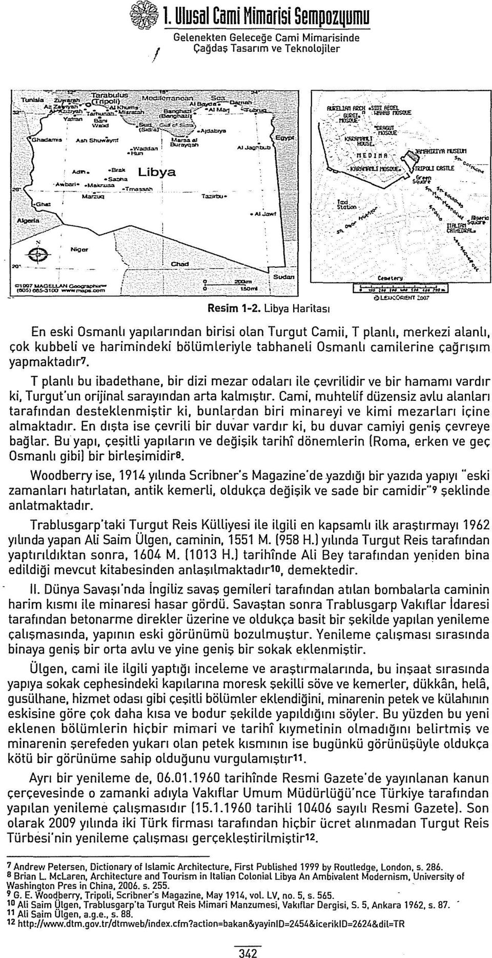 T planlı bu ibadethane, bir dizi mezar odaları ile çevrilidir ve bir hamarnı vardır ki, Turgut'un orijinal sarayından arta kalmıştır.