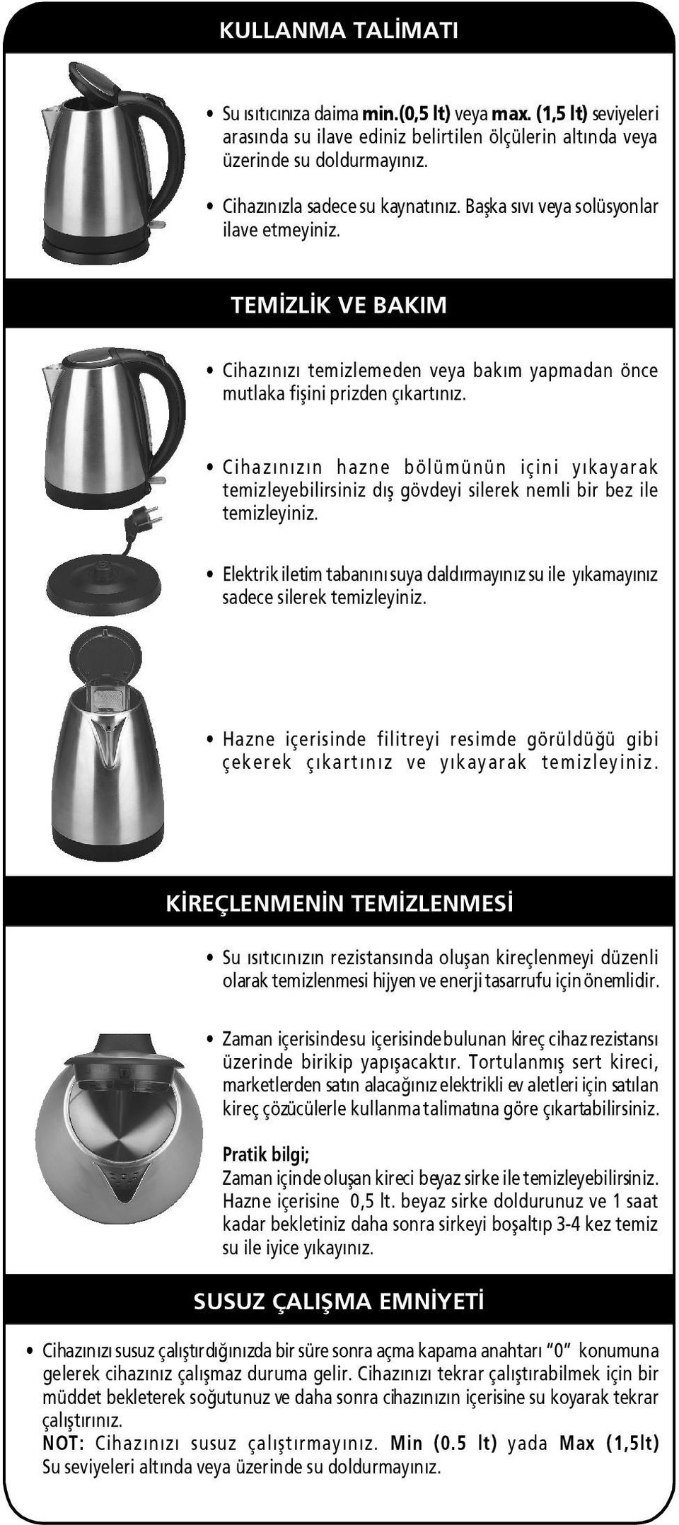 Ciha z n z n hazne bölümünün içini y ka yar ak temizleyebilirsiniz d fl gövdeyi silerek nemli bir bez ile temizleyiniz.