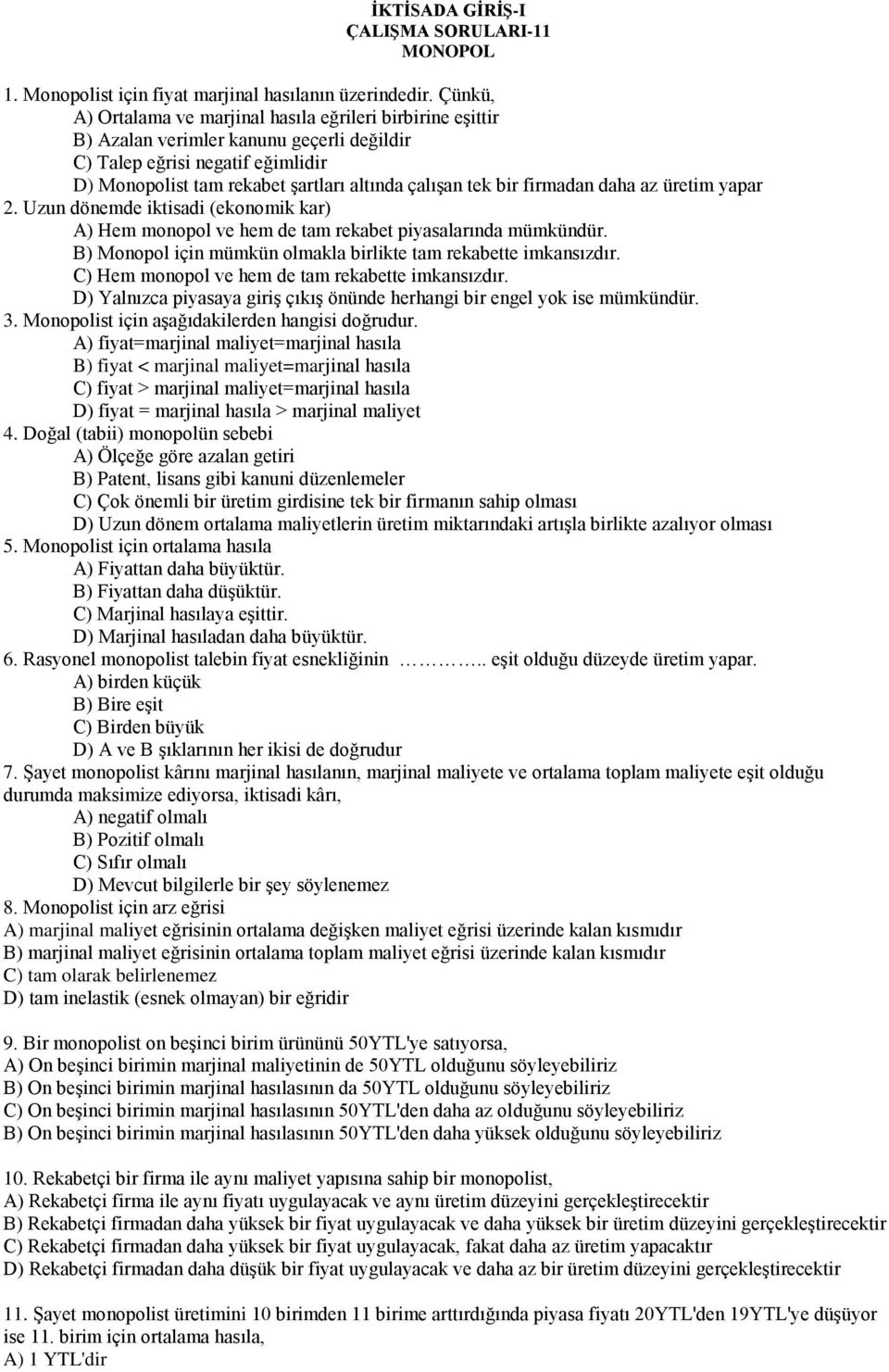 bir firmadan daha az üretim yapar 2. Uzun dönemde iktisadi (ekonomik kar) A) Hem monopol ve hem de tam rekabet piyasalarında mümkündür.