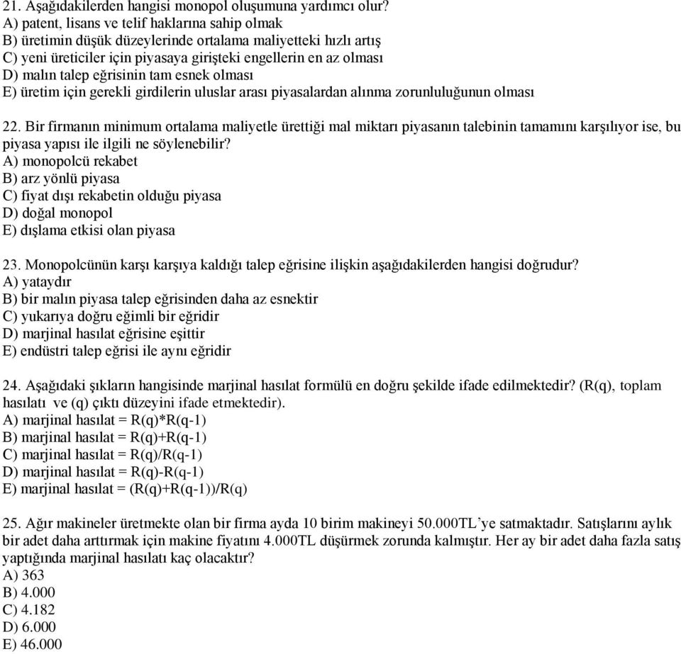 eğrisinin tam esnek olması E) üretim için gerekli girdilerin uluslar arası piyasalardan alınma zorunluluğunun olması 22.