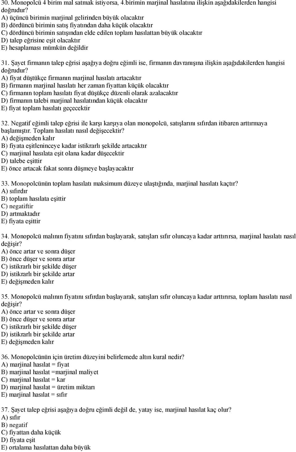 eğrisine eşit olacaktır E) hesaplaması mümkün değildir 31. Şayet firmanın talep eğrisi aşağıya doğru eğimli ise, firmanın davranışına ilişkin aşağıdakilerden hangisi doğrudur?