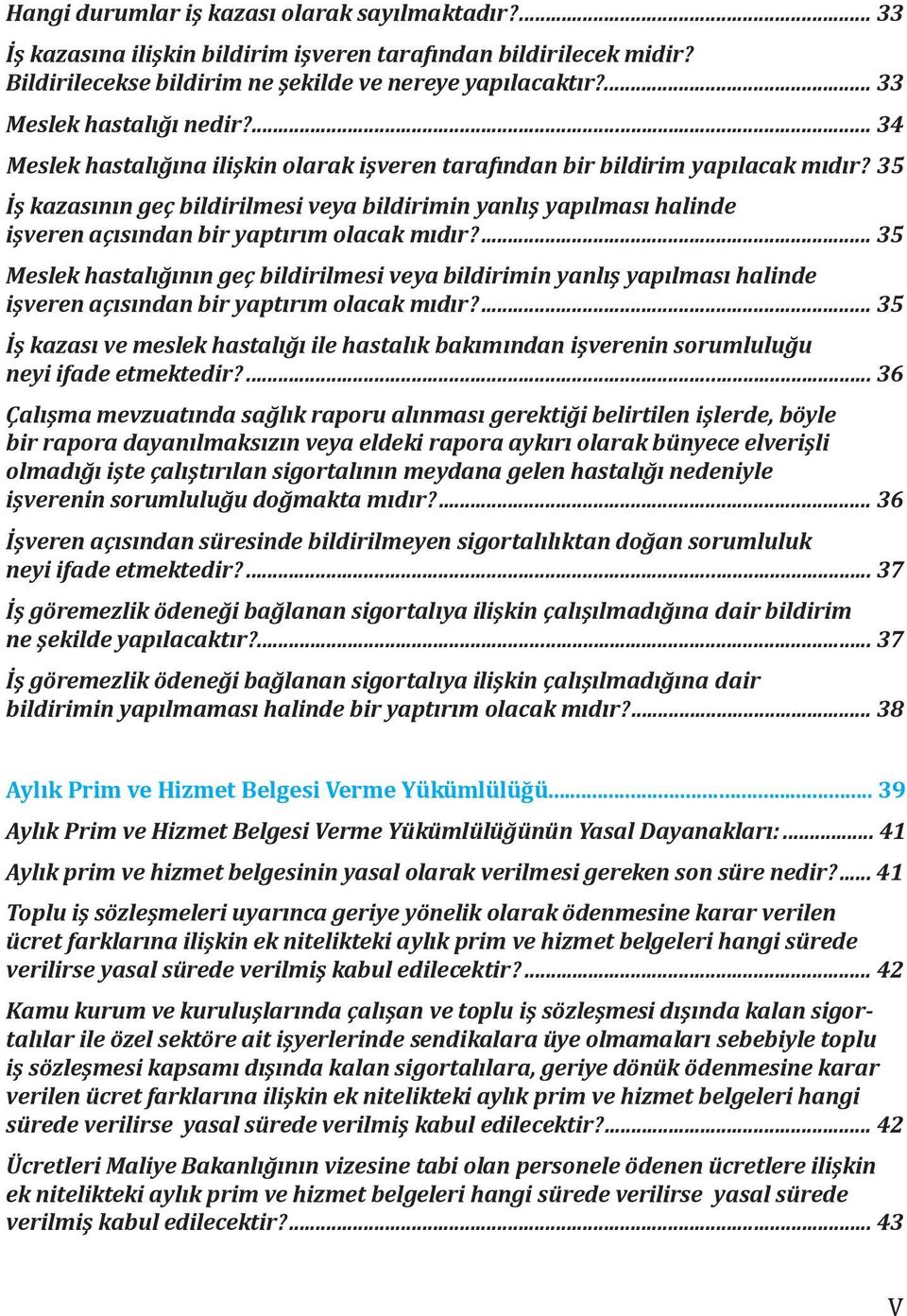 35 İş kazasının geç bildirilmesi veya bildirimin yanlış yapılması halinde işveren açısından bir yaptırım olacak mıdır?