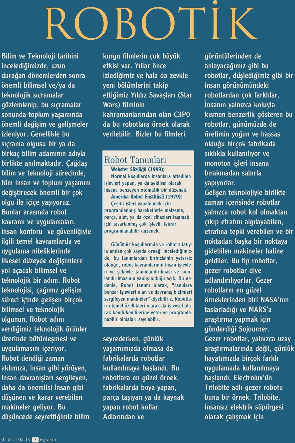 Ça dafl bilim ve teknoloji sürecinde, tüm insan ve toplum yaflam n de ifltirecek önemli bir çok olgu ile içiçe yafl yoruz.