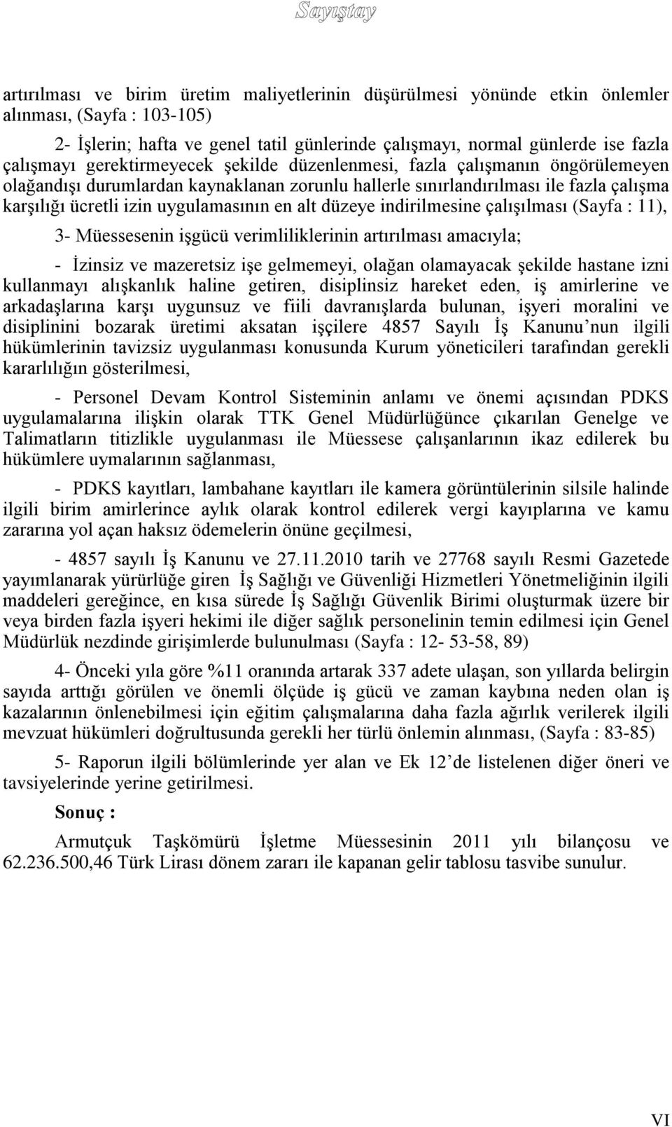 alt düzeye indirilmesine çalışılması (Sayfa : 11), 3- Müessesenin işgücü verimliliklerinin artırılması amacıyla; - İzinsiz ve mazeretsiz işe gelmemeyi, olağan olamayacak şekilde hastane izni