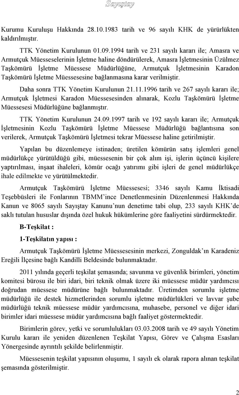 Taşkömürü İşletme Müessesesine bağlanmasına karar verilmiştir. Daha sonra TTK Yönetim Kurulunun 21.11.