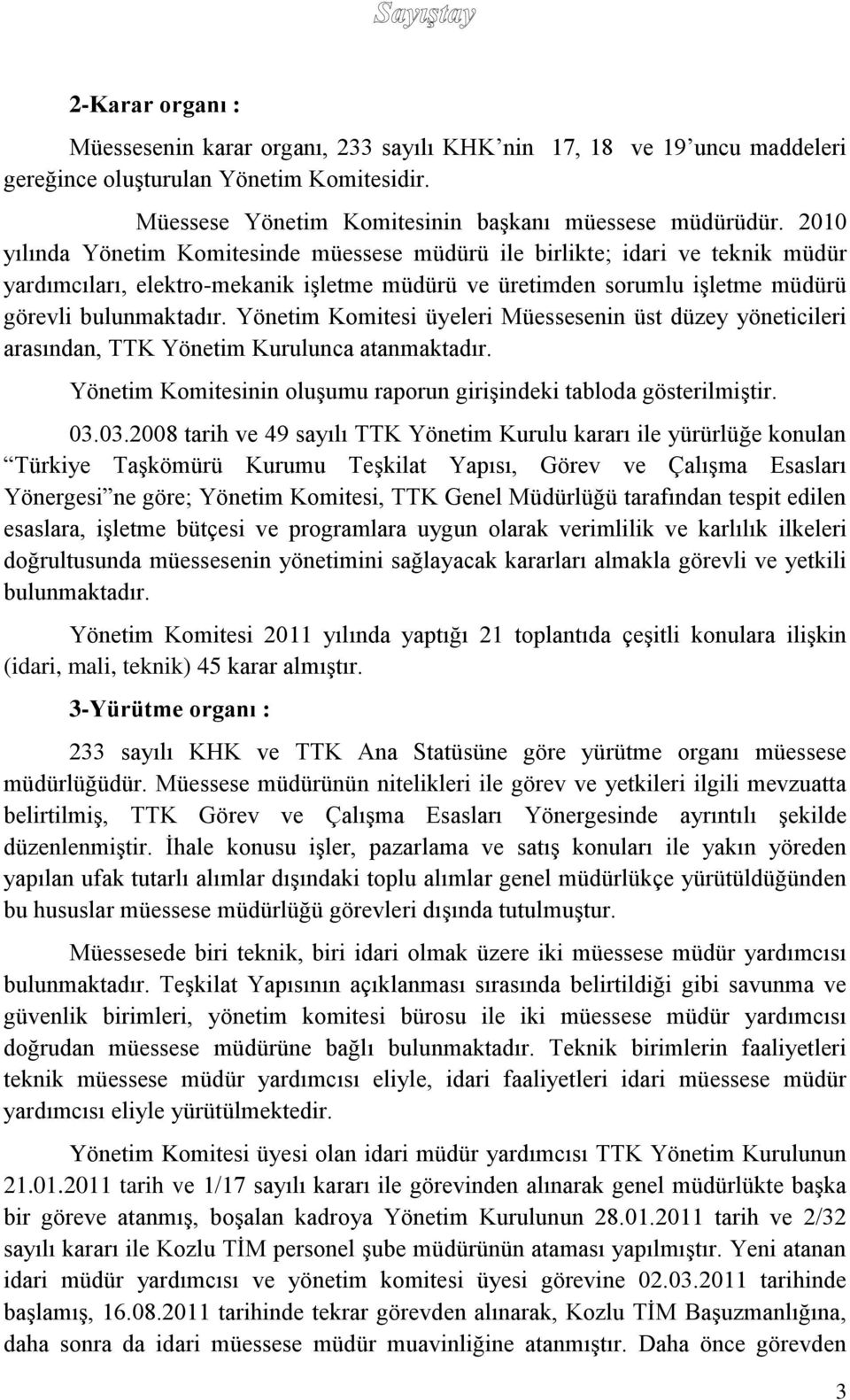 Yönetim Komitesi üyeleri Müessesenin üst düzey yöneticileri arasından, TTK Yönetim Kurulunca atanmaktadır. Yönetim Komitesinin oluşumu raporun girişindeki tabloda gösterilmiştir. 03.