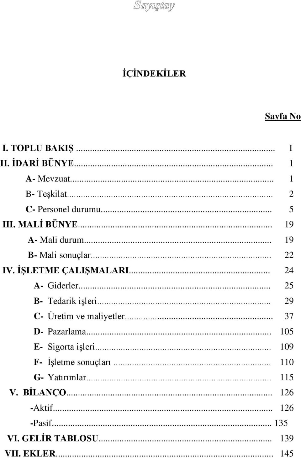 .. 25 B- Tedarik işleri... 29 C- Üretim ve maliyetler... 37 D- Pazarlama... 105 E- Sigorta işleri.