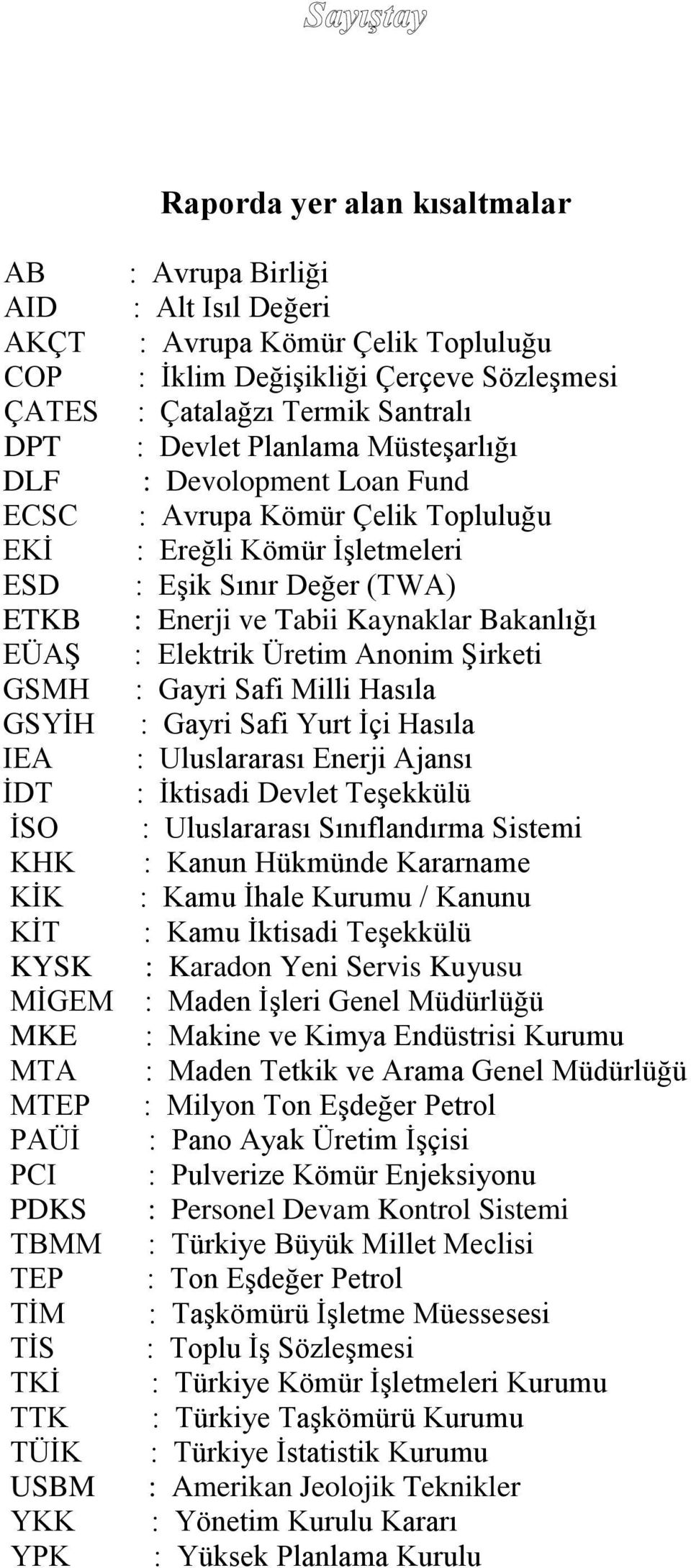 Kömür Çelik Topluluğu : Ereğli Kömür İşletmeleri : Eşik Sınır Değer (TWA) : Enerji ve Tabii Kaynaklar Bakanlığı : Elektrik Üretim Anonim Şirketi : Gayri Safi Milli Hasıla : Gayri Safi Yurt İçi Hasıla