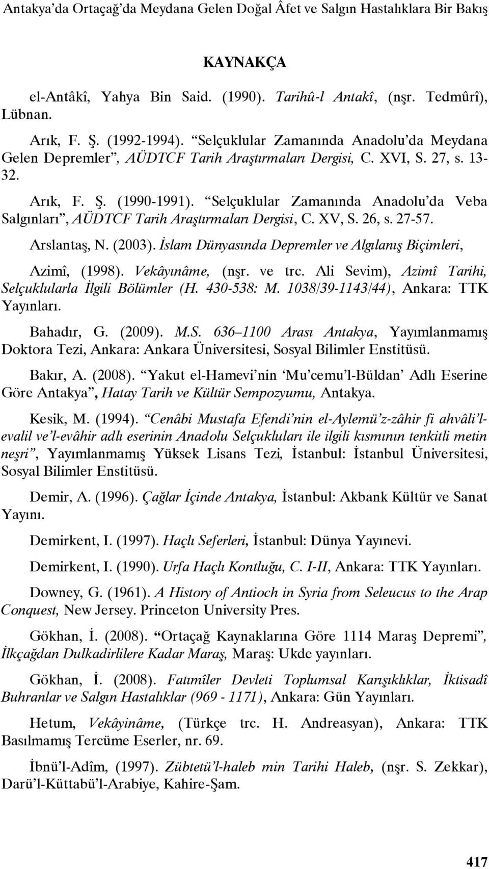 Selçuklular Zamanında Anadolu da Veba Salgınları, AÜDTCF Tarih Araştırmaları Dergisi, C. XV, S. 26, s. 27-57. Arslantaş, N. (2003). İslam Dünyasında Depremler ve Algılanış Biçimleri, Azimî, (1998).