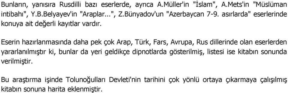 Eserin hazırlanmasında daha pek çok Arap, Türk, Fars, Avrupa, Rus dillerinde olan eserlerden yararlanılmıģtır ki, bunlar da yeri geldikçe