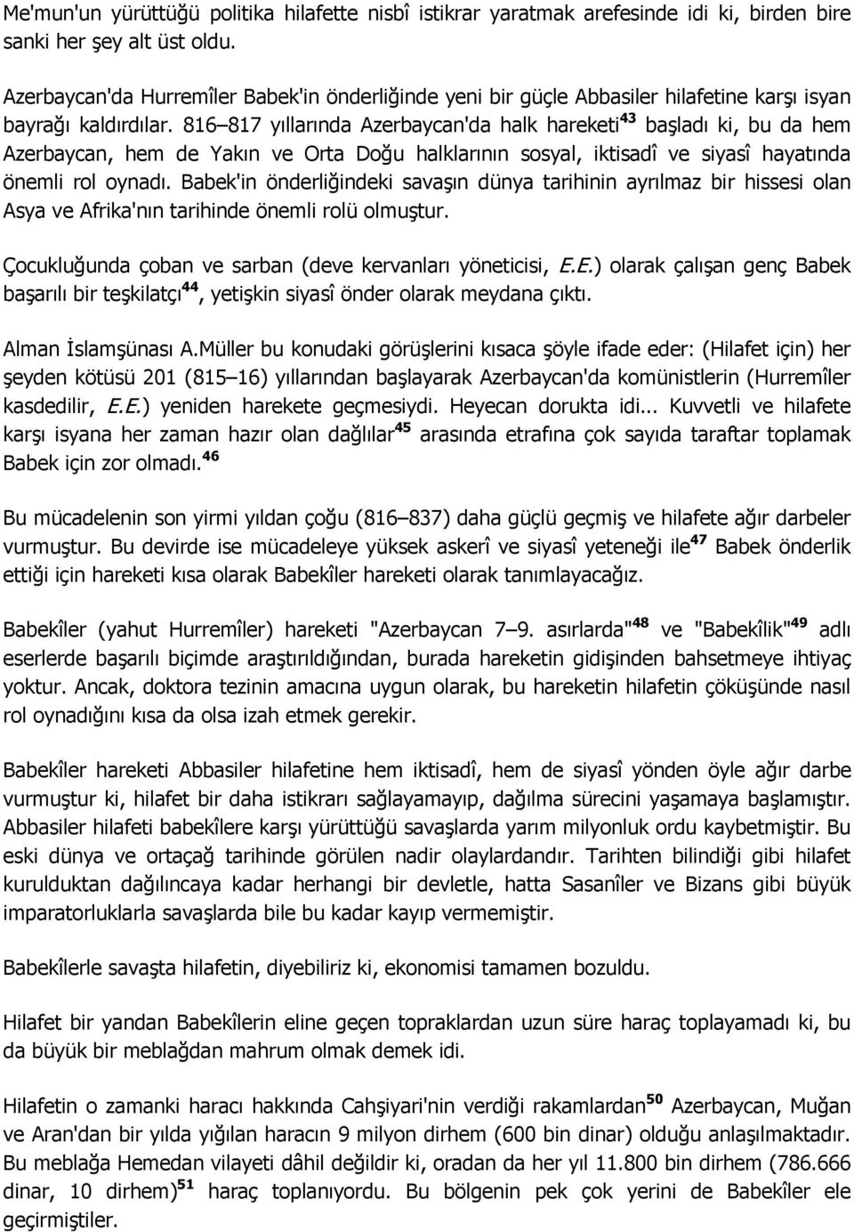 816 817 yıllarında Azerbaycan'da halk hareketi 43 baģladı ki, bu da hem Azerbaycan, hem de Yakın ve Orta Doğu halklarının sosyal, iktisadî ve siyasî hayatında önemli rol oynadı.