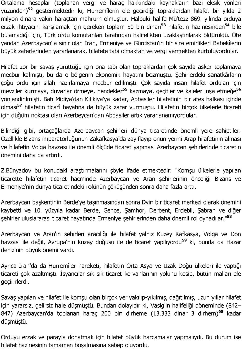 yılında orduya erzak ihtiyacını karģılamak için gereken toplam 50 bin dinarı 53 hilafetin hazinesinden 54 bile bulamadığı için, Türk ordu komutanları tarafından halifelikten uzaklaģtırılarak