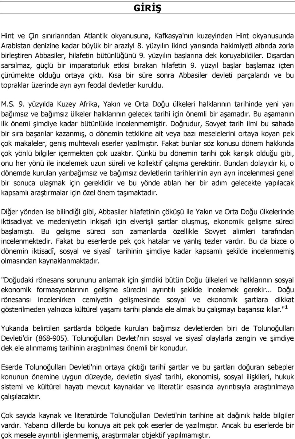 DıĢardan sarsılmaz, güçlü bir imparatorluk etkisi bırakan hilafetin 9. yüzyıl baģlar baģlamaz içten çürümekte olduğu ortaya çıktı.